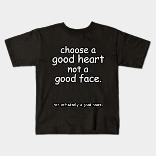 Choose a good heart not a good face. Black Kids T-Shirt